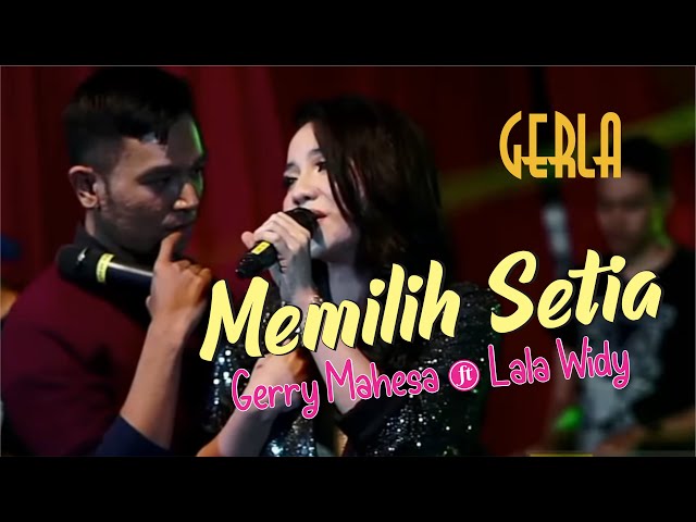 Gerry Mahesa feat Lala Widy (GERLA) ~ Memilih Setia (Lirik) class=