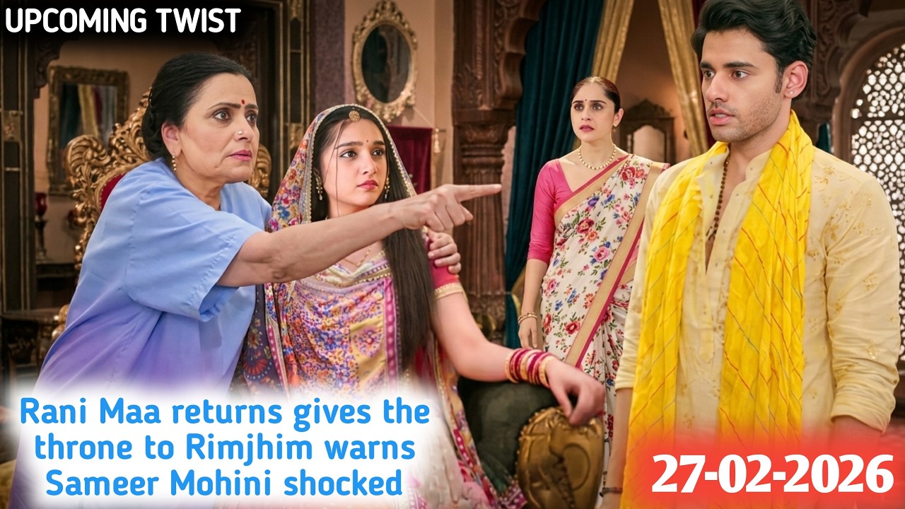 Rimjhim || 27 Feb 2026 || Rani Maa returns gives the throne to Rimjhim warns Sameer  Mohini shocked