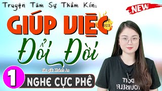 Ai nghe cũng khen hay: GIÚP VIỆC ĐỔI ĐỜI - Tập 1 - Radio Đọc truyện thầm kín đêm khuya 2024