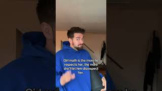 Girl Math Is The More He Respects Her The More Shell Let Him Disrespect