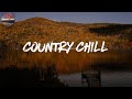 Country chill  early morning country songs