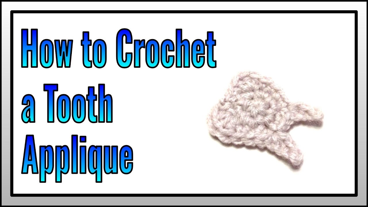How to Crochet a Tooth Applique - YouTube