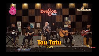 Tau Tatu Cover - Suci Tacik (Live Dragon Cafe)