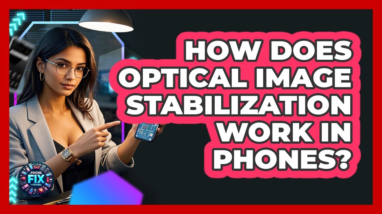 How Does Optical Image Stabilization Work In Phones? - Phone Fix and Features