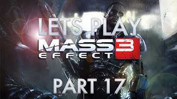 Lets Play Mass Effect 3 - Part 17 [HD] (Xbox 360/PS3/PC/Mac Gameplay)