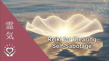Reiki for Clearing Self Sabotage | Energy Healing for Mindset Shift & Positive Change