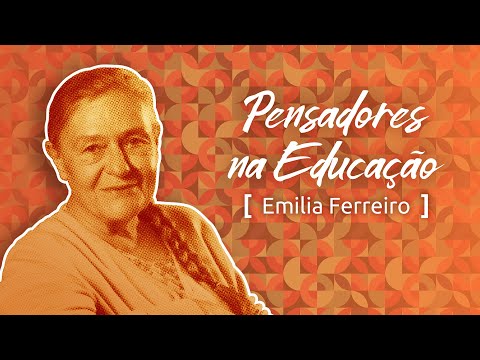 Pensadores na Educação: Emilia Ferreiro e as práticas de alfabetização