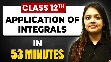 APPLICATION OF INTEGRALS in 53 Minutes | Maths Chapter 8 | Full Chapter Revision Class 12th