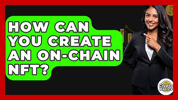 How Can You Create An On-chain NFT? - CryptoBasics360.com