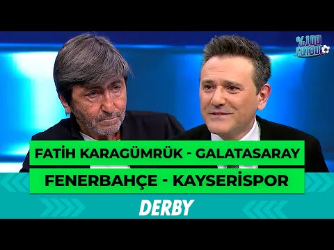 F. Karagümrük - Galatasaray / Fenerbahçe - Kayserispor | %100 Futbol | Rıdvan Dilmen & Murat Kosova