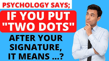 IF YOU PUT "TWO DOTS" AFTER YOUR SIGNATURE ... | PSYCHOLOGY FACTS | HUMAN BEHAVIOR _111 #mentalfacts