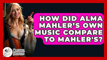 How Did Alma Mahler’s Own Music Compare To Mahler