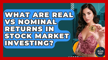 What Are Real Vs Nominal Returns In Stock Market Investing? - Inflation Insight Channel