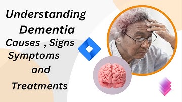 Understanding Dementia: Causes, Signs, Symptoms, and Treatments