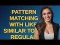 Dba: Pattern matching with LIKE, SIMILAR TO or regular expressions