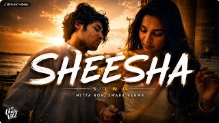 Sheesha💖 (Slowed + Reverb) |Mitta Ror, SwaraVerma | Heart Touching Lofi Song