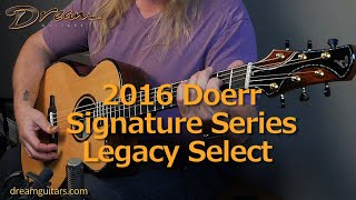 2016 Doerr Signature Series Legacy Select, Brazilian Rosewood & Adirondack Spruce 2016 Doerr Signature Series Legacy Select, Brazilian Rosewood & Adirondack Spruce