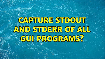 Ubuntu: capture stdout and stderr of all GUI programs? (2 Solutions!!)