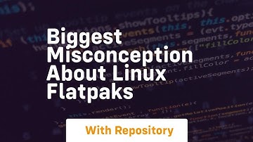 Biggest misconception about linux flatpaks