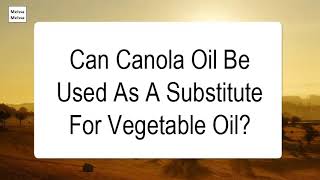 Can Canola Oil Be Used As A Substitute For Vegetable Oil Canola Oil Substitute For Vegetable Oil