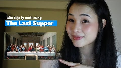 Bữa tiệc ly cuối cùng- The  Last Supper- Leonado da Vinci - Phân tích và suy ngẫm | Á Thanh Thương