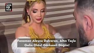 Fenomen Aleyna Dalveren, Altın Taçla Gelin Oldu Görkemli Düğün