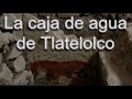 La caja de agua de Tlatelolco