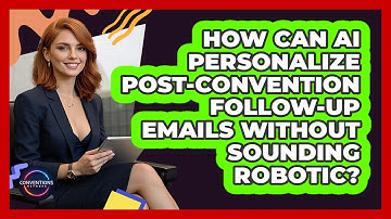 How Can AI Personalize Post-convention Follow-up Emails Without Sounding Robotic?