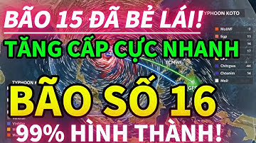 ⚠️KHẨN: BÃO SỐ 15 BẺ LÁI! BÃO SỐ 16 SẮP MẠNH LÊN!
