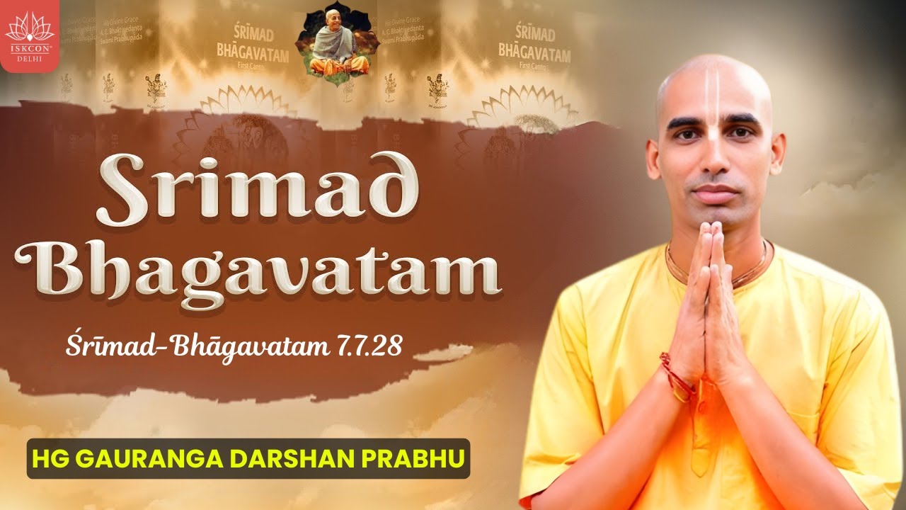 Morning Srimad Bhagavatam Class by HG Gauranga Darshan Prabhu || Śrīmad-Bhāgavatam 7.7.28