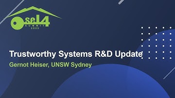 Trustworthy Systems R&D Update - Gernot Heiser, UNSW Sydney