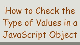 How to Check the Type of Values in a JavaScript Object