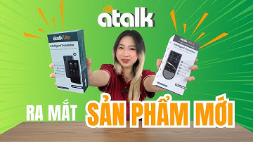 Ra Mắt Sản Phẩm Mới ATALK PRO S Và ATALK LITE Với Tính Năng Tự Động Phiên Dịch Không Cần Bấm Nút