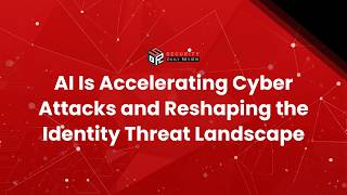 AI Is Accelerating Cyber Attacks and Reshaping the Identity Threat Landscape