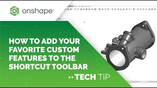Tech Tip: How to Add Your Favorite Custom Features to the Shortcut Toolbar in Onshape