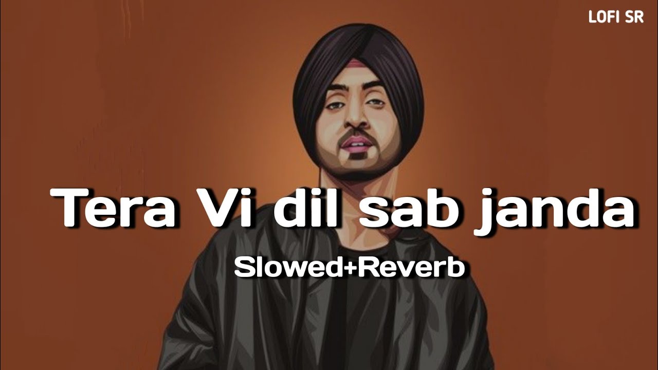 Tera vhi dil sab janda ( Slowed + Reverb ) - Diljit Dosanjh X Sia ...