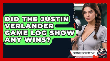 Did the Justin Verlander Game Log Show Any Wins? | Baseball Statistics Vault News