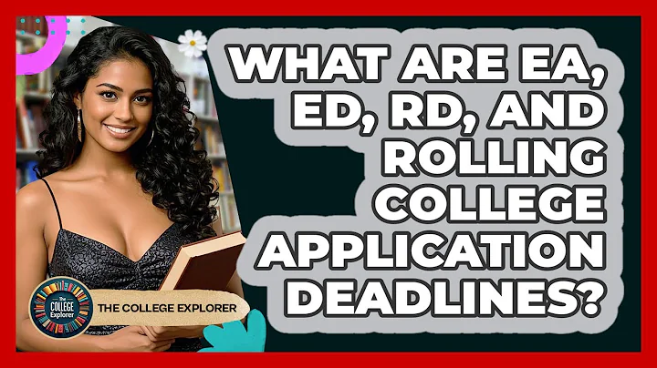 What Are EA, ED, RD, And Rolling College Application Deadlines? - The College Explorer