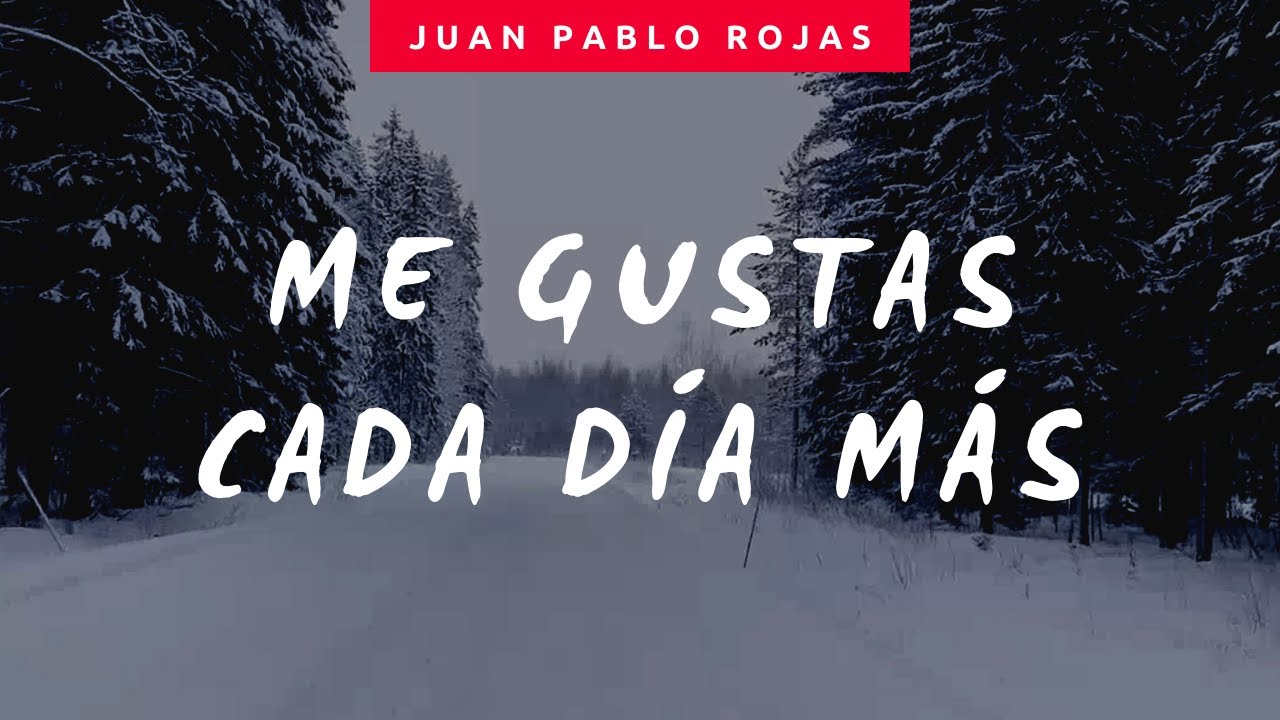 Me Gustas Cada Día Más Juan Pablo Rojas YouTube