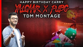 Yalgaar X Pubg TDM MONTAGE |Happy Birthday Carryminati