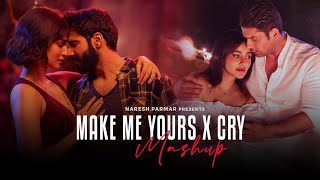 Make Me Yours X Cry Mashup | Apna Bana Le X Main Royaan X Dil Ko Karaar Aaya