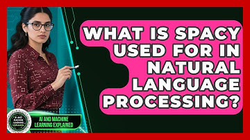 What Is spaCy Used For in Natural Language Processing? - AI and Machine Learning Explained