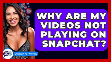 Why Are My Videos Not Playing on Snapchat? - Everyday-Networking