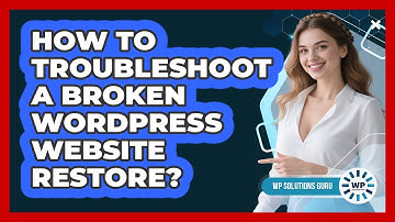 How To Troubleshoot A Broken WordPress Website Restore?