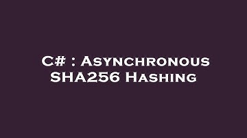 C# : Asynchronous SHA256 Hashing
