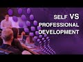 Self-development VS Professional development