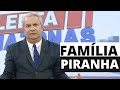 FAMÍLIA PIRANHA