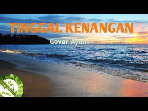 TINGGAL KENANGAN (GABBY) - COVER AYUNI || LIRIK BY AADC BAMBU
