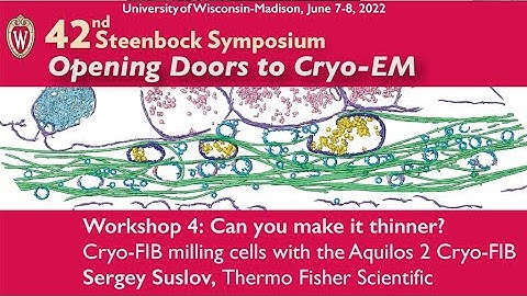 UW Madison Cryo-EM Center 2022 Grand Opening Cryo-FIB Workshop