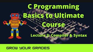 Lecture 2: Compiler and C Syntax (C programming Ultimate Course)